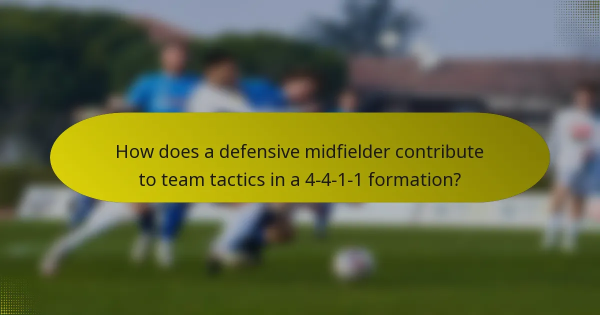 How does a defensive midfielder contribute to team tactics in a 4-4-1-1 formation?