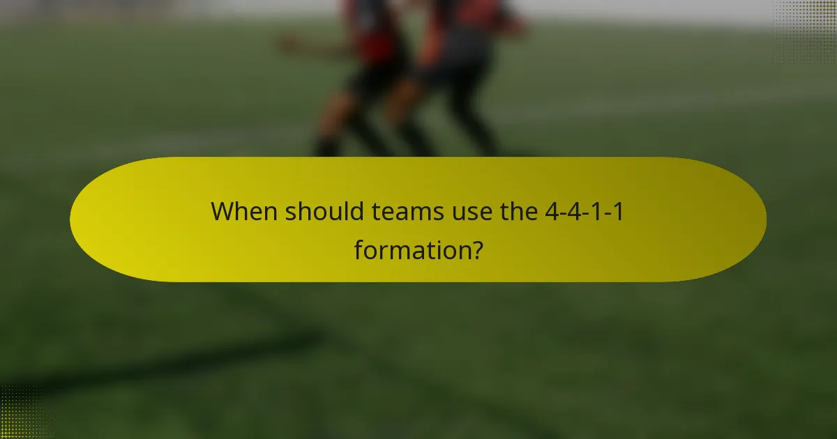 When should teams use the 4-4-1-1 formation?