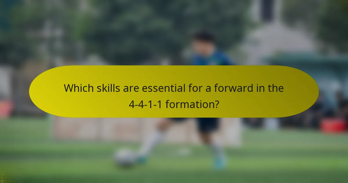 Which skills are essential for a forward in the 4-4-1-1 formation?