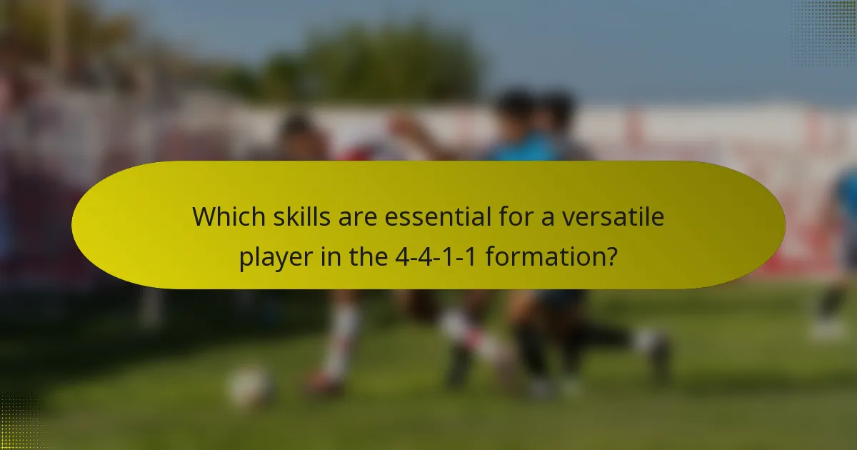 Which skills are essential for a versatile player in the 4-4-1-1 formation?
